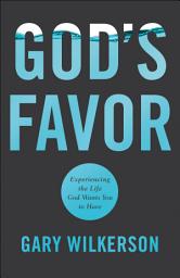 Icon image God's Favor: Experiencing the Life God Wants You to Have