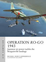 Icon image Operation Ro-Go 1943: Japanese air power tackles the Bougainville landings