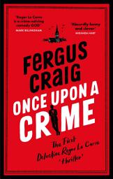 Icon image Once Upon a Crime: The hilarious Detective Roger LeCarre parody 'thriller'