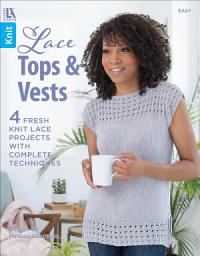 Icon image Lace Tops & Vests: 4 Fresh Knit Lace Projects With Complete Techniques