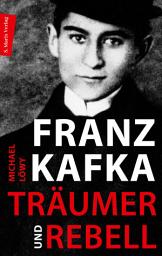 Icon image Franz Kafka - Träumer und Rebell: Eine Annäherung an sein Werk