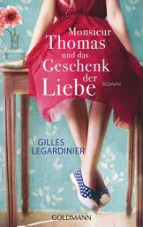 Icon image Monsieur Thomas und das Geschenk der Liebe: Roman