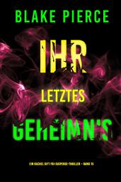 Icon image Ihr letztes Geheimnis (Ein Rachel Gift FBI-Suspense-Thriller – Band 15)