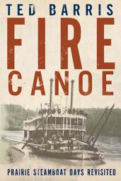 Icon image Fire Canoe: Prairie Steamboat Days Revisited, Edition 2