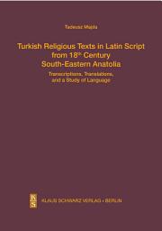 Icon image Turkish Religious Texts in Latin Script from 18th Century South-Eastern Anatolia: Transcriptions, Translations, and a Study of the Language