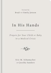 Icon image In His Hands: Prayers for Your Child or Baby in a Medical Crisis
