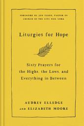 Icon image Liturgies for Hope: Sixty Prayers for the Highs, the Lows, and Everything in Between