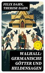 Icon image Walhall: Germanische Götter und Heldensagen: Bereicherte Ausgabe. Eine Reise durch die epischen Erzählungen der nordischen Götter und Helden