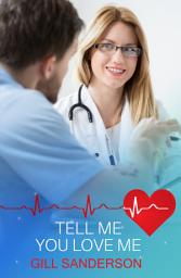 Icon image Tell Me You Love Me: A Thrilling Medical Romance