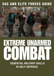 Icon image Extreme Unarmed Combat: Hand-to-Hand Fighting Skills From The World's Elite Military Units