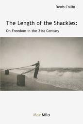 Icon image The Length of the Shackles: On Freedom in the 21st Century - Essais - documents