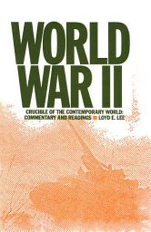 Icon image World War Two: Crucible of the Contemporary World - Commentary and Readings