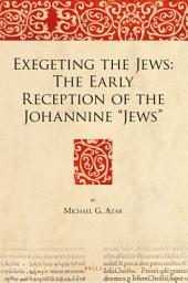 Icon image Exegeting the Jews: The Early Reception of the Johannine “Jews”