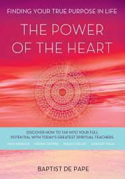 Icon image The Power of the Heart: Finding Your True Purpose in Life