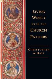 Icon image Living Wisely with the Church Fathers