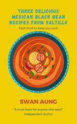 Icon image Three Delicious Mexican Black Bean Recipes from Saltillo: Independent Author