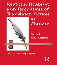 Icon image Readers, Reading and Reception of Translated Fiction in Chinese: Novel Encounters