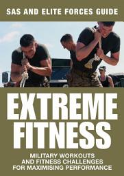 Icon image Extreme Fitness: Military Workouts and Fitness Challenges for Maximising Performance