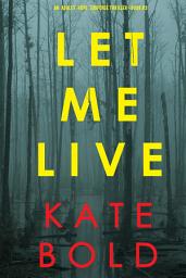 Icon image Let Me Live (An Ashley Hope Suspense Thriller—Book 3)