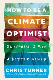 Icon image How to Be a Climate Optimist: Blueprints for a Better World