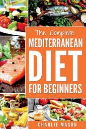 Icon image Mediterranean Diet: Mediterranean Diet For Beginners: Healthy Recipes Meal Cookbook Start Guide To Weight Loss With Easy Recipes Meal Plans: