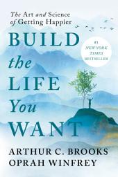 Icon image Build the Life You Want: The Art and Science of Getting Happier