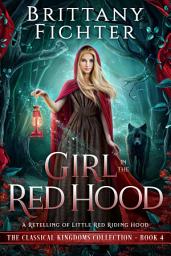 Icon image Girl in the Red Hood: A Clean Fairy Tale Retelling of Little Red Riding Hood