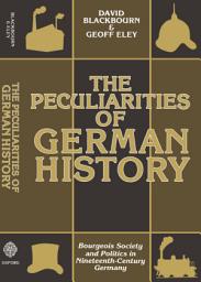 Icon image The Peculiarities of Gewrman History: Bourgeois Society and Politics in Nineteenth-Century Germany