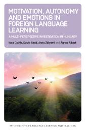 Icon image Motivation, Autonomy and Emotions in Foreign Language Learning: A Multi-Perspective Investigation in Hungary