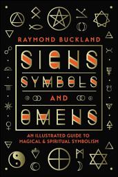 Icon image Signs, Symbols & Omens: An Illustrated Guide to Magical & Spiritual Symbolism