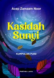 Icon image Kasidah Sunyi: Kumpulan Puisi