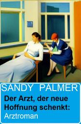 Icon image Der Arzt, der neue Hoffnung schenkt: Arztroman