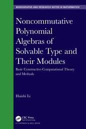 Icon image Noncommutative Polynomial Algebras of Solvable Type and Their Modules: Basic Constructive-Computational Theory and Methods