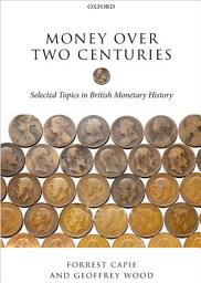 Icon image Money over Two Centuries: Selected Topics in British Monetary History