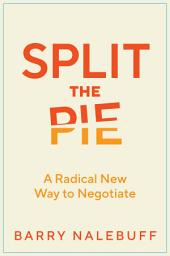 Icon image Split the Pie: A Radical New Way to Negotiate