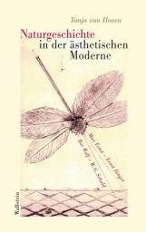 Icon image Naturgeschichte in der ästhetischen Moderne: Max Ernst, Ernst Jünger, Ror Wolf, W. G. Sebald