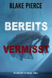Icon image Bereits Vermisst (Ein Laura Frost FBI-Thriller – Band 4)