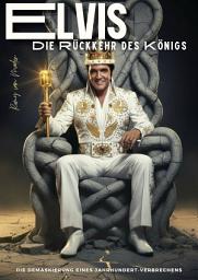 Icon image ELVIS: Die Rückkehr des Königs: Die Demaskierung eines Jahrhundertverbrechens