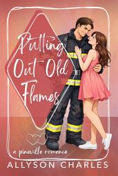 Icon image Putting Out Old Flames: A Second Chance, Small Town Romance