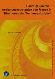 Icon image Flüchtige Räume – Aneignungsstrategien von Frauen in Situationen der Wohnungslosigkeit