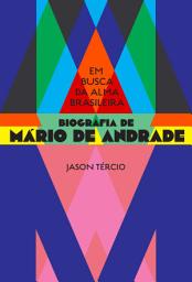 Icon image Em busca da alma brasileira: Biografia de Mário de Andrade