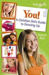 Icon image You! A Christian Girl's Guide to Growing Up