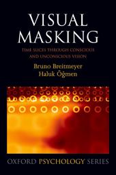 Icon image Visual Masking: Time slices through conscious and unconscious vision, Edition 2