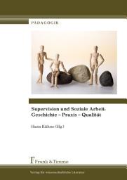 Icon image Supervision und Soziale Arbeit: Geschichte – Praxis – Qualität