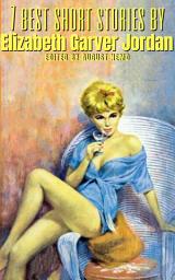 Icon image 7 best short stories by Elizabeth Garver Jordan