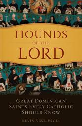 Icon image Hounds of the Lord: Great Dominican Saints Every Catholic Should Know