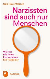 Icon image Narzissten sind auch nur Menschen: Wie wir mit ihnen klarkommen. Ein Ratgeber