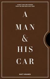 Icon image A Man & His Car: Iconic Cars and Stories from the Men Who Love Them