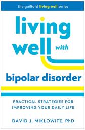 Icon image Living Well with Bipolar Disorder: Practical Strategies for Improving Your Daily Life