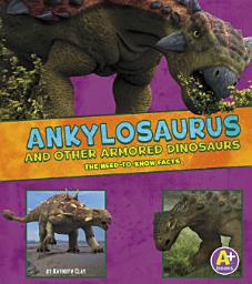 Icon image Ankylosaurus and Other Armored Dinosaurs: The Need-to-Know Facts